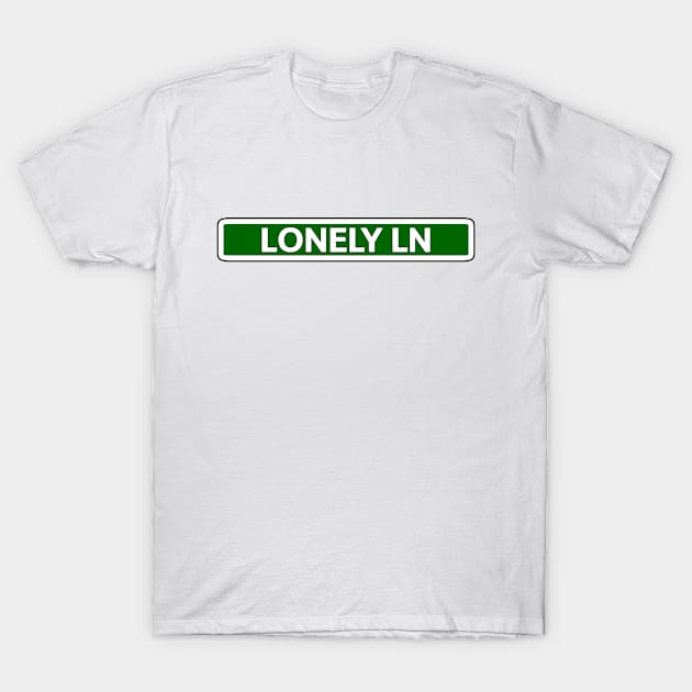 Lonely Ln Street Sign T-Shirt by Mookle